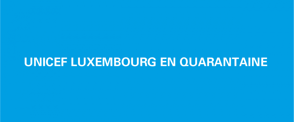 UNICEF Luxembourg en quarantaine